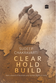 Hardcover Clear Hold Build: Hard Lessons of Business and Human Rights in India Book