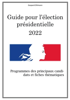 Paperback Guide pour l'élection présidentielle 2022: Programmes des principaux candidats et fiches thématiques [French] Book