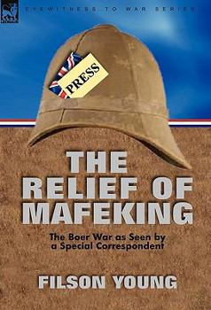 Paperback The Relief of Mafeking: the Boer War as Seen by a Special Correspondent Book
