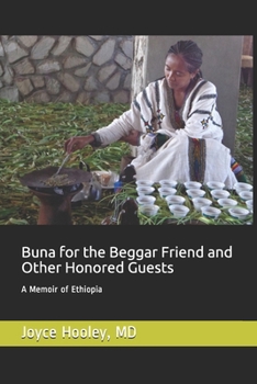 Buna for the Beggar Friend and Other Honored Guests: A Memoir of Ethiopia