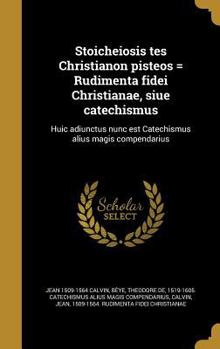 Hardcover Stoicheiosis tes Christianon pisteos = Rudimenta fidei Christianae, siue catechismus: Huic adiunctus nunc est Catechismus alius magis compendarius [Latin] Book