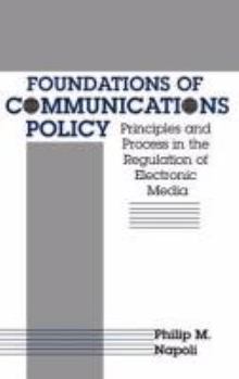 Hardcover Foundations of Communications Policy: Principles and Process in the Regulation of Electronic Media (The Hampton Press Communication Series) Book