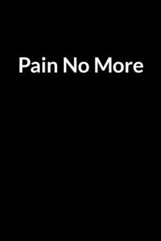 Paperback Pain No More: Save Your Marriage Even if He is Processing Divorce (for Women Only) Book