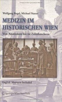 Paperback Medizin Im Historischen Wien: Von Anatomen Bis Zu Zahnbrechern. English Abstracts Included [German] Book