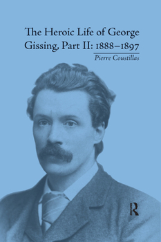 Paperback The Heroic Life of George Gissing, Part II: 1888&#65533;1897 Book