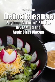 Paperback Detox Cleanse: Beginner Guide to 5:2 Diet & Dry Fasting and Apple Cider Vinegar Book