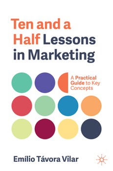 Paperback Ten and a Half Lessons in Marketing: A Practical Guide to Key Concepts Book