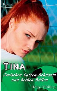 Paperback Tina - Zwischen Latten-Sch?ssen und hei?en B?llen: Erotischer Roman [German] Book