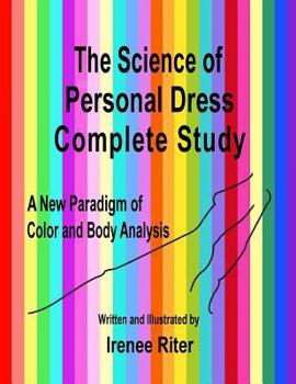 Paperback The Science of Personal Dress Complete Study: A New Paradigm of Color and Body Analysis (3rd Edition Update) Book