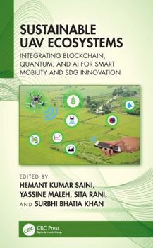 Hardcover Sustainable Uav Ecosystems: Integrating Blockchain, Quantum, and AI for Smart Mobility and Sdg Innovation Book