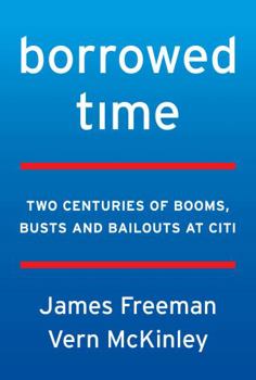 Hardcover Borrowed Time: Two Centuries of Booms, Busts, and Bailouts at Citi Book