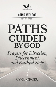Paths Guided by God: Prayers for Direction, Discernment, and Faithful Steps (Going With God)