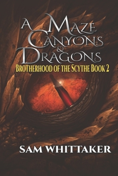 A Maze of Canyons & Dragons: A Fantasy Adventure - Book #2 of the Brotherhood of the Scythe