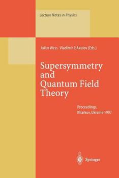 Paperback Supersymmetry and Quantum Field Theory: Proceedings of the D. Volkov Memorial Seminar Held in Kharkov, Ukraine, 5-7 January 1997 Book
