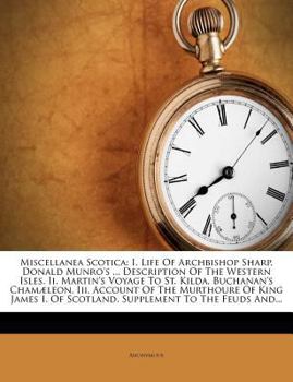 Paperback Miscellanea Scotica: I. Life of Archbishop Sharp. Donald Munro's ... Description of the Western Isles. II. Martin's Voyage to St. Kilda. Bu Book