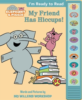 Hardcover Elephant & Piggie: My Friend Has Hiccups! I'm Ready to Read Sound Book [With Battery] Book