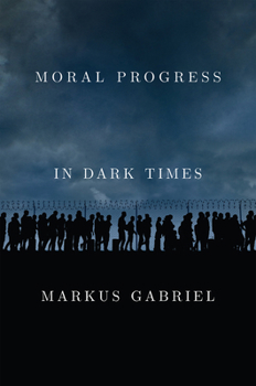 Hardcover Moral Progress in Dark Times: Universal Values for the 21st Century Book
