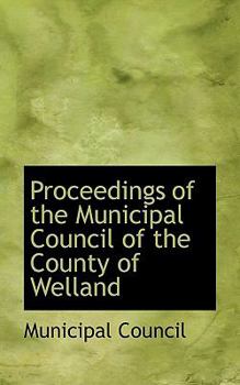 Paperback Proceedings of the Municipal Council of the County of Welland Book