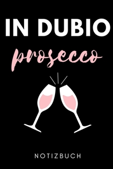 IN DUBIO PROSECCO NOTIZBUCH: A5 52 WOCHEN KALENDER  zum Jura Studium | Notizbuch für Rechts-studenten Anwälte | witziger Spruch zum Abitur | Studienbeginn | Erstes Semester (German Edition)