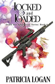 Locked and Loaded - Book #4 of the Death and Destruction