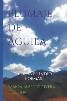 Paperback Plumaje de Águila: Minera el Indio Poemas [Spanish] Book