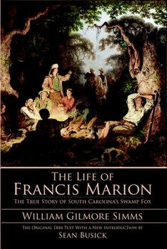 Paperback The Life of Francis Marion: The True Story of South Carolina's Swamp Fox Book