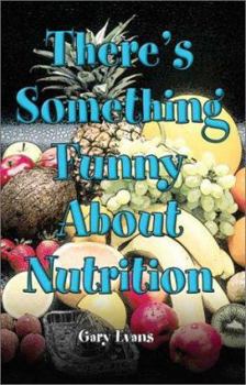 Paperback There's Something Funny about Nutrition Book