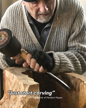 Just start Carving...: The work of Herbert Hayes