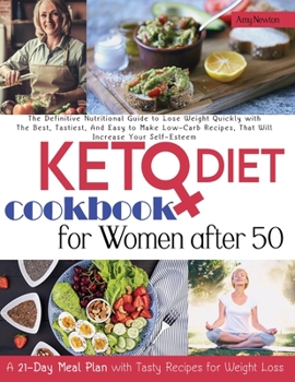Keto Diet Cookbook For Women Over 50: The Ultimate Nutritional Guide to Lose Weight Quickly with The Best and Tastiest Low-Carb Recipes, That Will Increase Your Self-Esteem