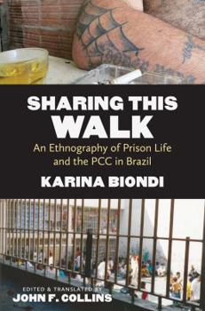 Sharing This Walk: An Ethnography of Prison Life and the PCC in Brazil - Book  of the Latin America in Translation