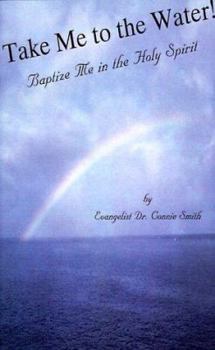Paperback Take Me to the Water!: Baptize Me in the Holy Spirit Book