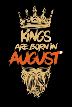 Kings Are Born In August: Notebook Birthday Funny Gift Idea. Lined Notebook, Journal Gift, (120 Pages, 6x9, Softcover, Matte Paperback)