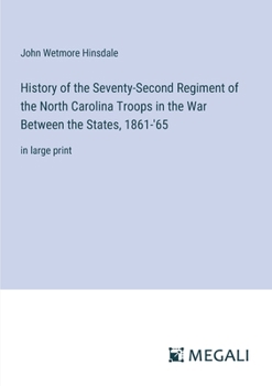 History of the Seventy-Second Regiment of the North Carolina Troops in the War Between the States, 1861-'65: in large print