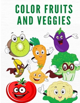 Paperback Color Fruits and Veggies: Coloring Book for Kids and Toddlers Ages 4-8- Coloring Book with Fruits and Veggies - BeautifuL Patterns to Color for Book