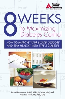 Paperback 8 Weeks to Maximizing Diabetes Control: How to Improve Your Blood Glucose and Stay Healthy with Type 2 Diabetes Book