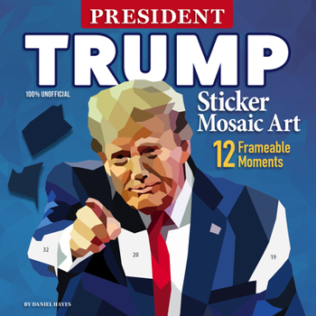 President Trump Sticker Mosaic Art: 12 Frameable Moments, Fascinating Facts about the Presidency, Photo Gallery, and Biography