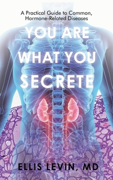 Hardcover You Are What You Secrete: A Practical Guide to Common, Hormone-Related Diseases Book