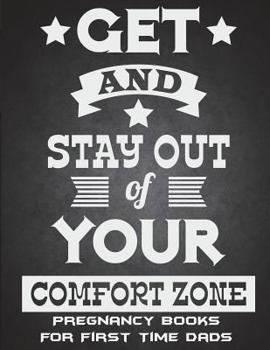 Get and Stay Out of Your Comfort Zone: Pregnancy Books for First Time Dads : Successful Quotes, Pregnancy Record Book Large Print 8. 5 X 11 Pregnancy Memory Book with Monthly to Do Notes
