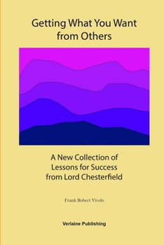 Paperback Getting What You Want from Others: A New Collection of Lessons for Success from Lord Chesterfield Book
