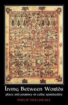 Paperback Living Between Worlds: Place and Journey in Celtic Spirituality Book