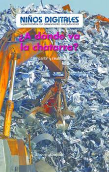 A Donde Va La Chatarra?: Compartir y Reutilizar (Where Does Scrap Metal Go?: Sharing and Reusing)