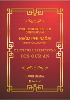 NaGm Per NaGm - Nach Versgruppen -: Deutsche Übersetzung Des Qur'An (German Edition)