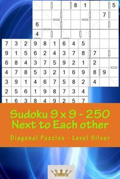 Paperback Sudoku 9 x 9 - 250 Next to Each other - Diagonal Puzzles - Level Silver: A book for logic, games and moods Book
