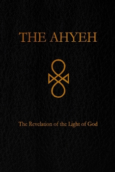 Paperback The Ahyeh: The Revelation of the Light of God Book