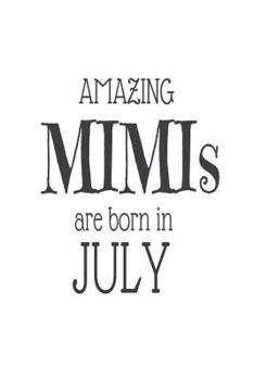 Amazing Mimis Are Born in July: Best Grandma Ever Novelty Birthday Gift Notebook