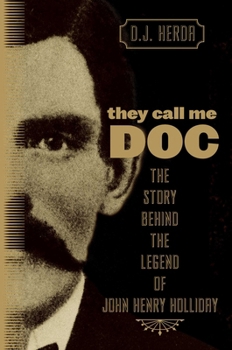 Paperback They Call Me Doc: The Story Behind the Legend of John Henry Holliday Book