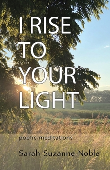 Paperback I Rise To Your Light: Poetic Meditations Book