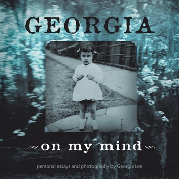Georgia on My Mind: Personal Essays and Photography by Georgia Lee