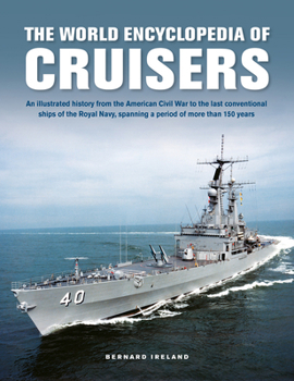 Hardcover The World Encyclopedia of Cruisers: An Illustrated History from the American Civil War to the Last Conventional Ships of the Royal Navy, Spanning a Pe Book