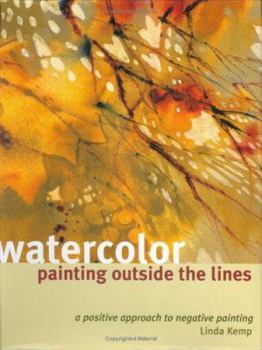 Hardcover Watercolor Painting Outside the Lines: A Positive Approach to Negative Painting Book